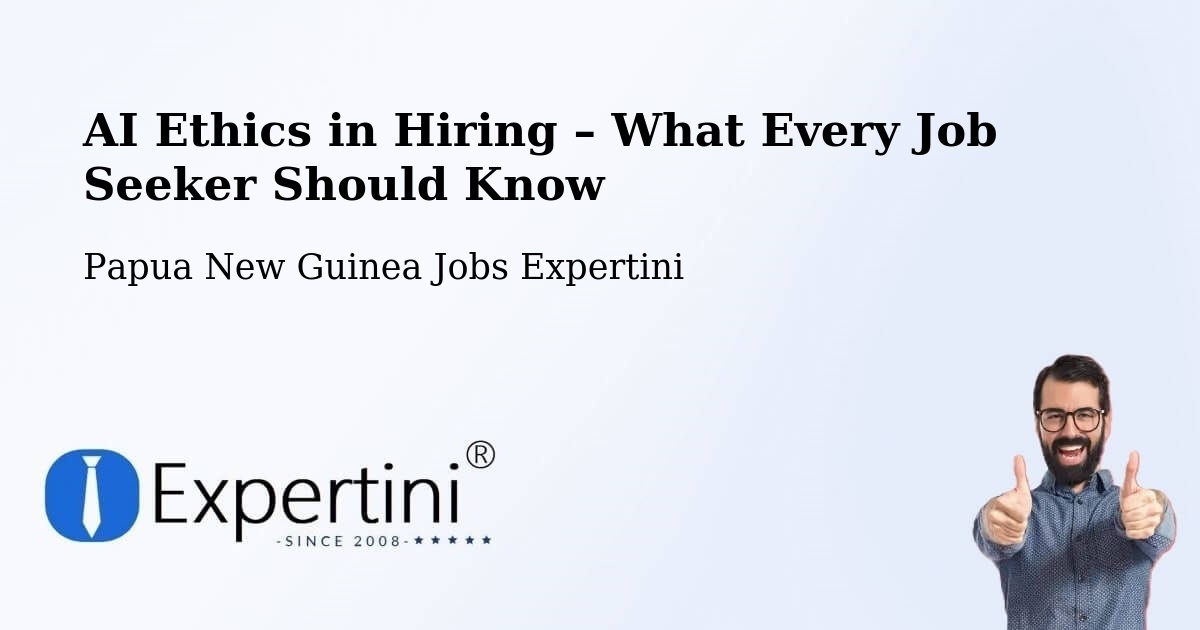 AI Ethics in Recruitment & Hiring – Middle Fly - Middle Fly, Papua New Guinea Jobs Expertini