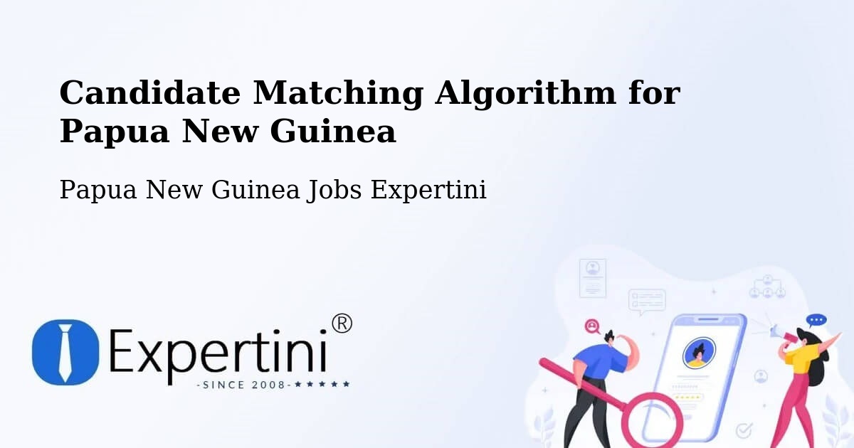 Candidate Matching Algorithm Overview – Middle Fly - Papua New Guinea Jobs Expertini